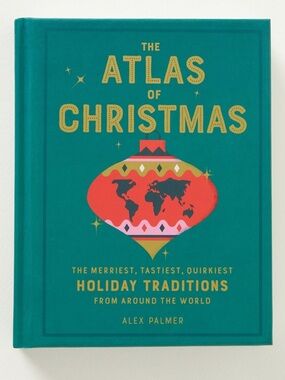 The Atlas of Christmas Holiday Hardcover Book by Alex Palmer